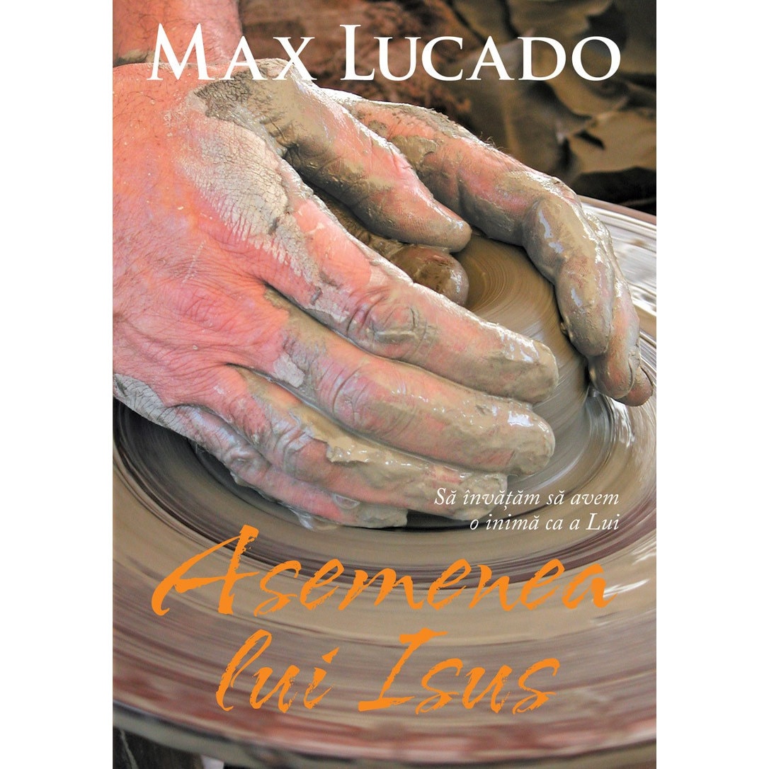 Asemenea lui Isus. Sa invatam sa avem o inima ca a Lui - Max Lucado