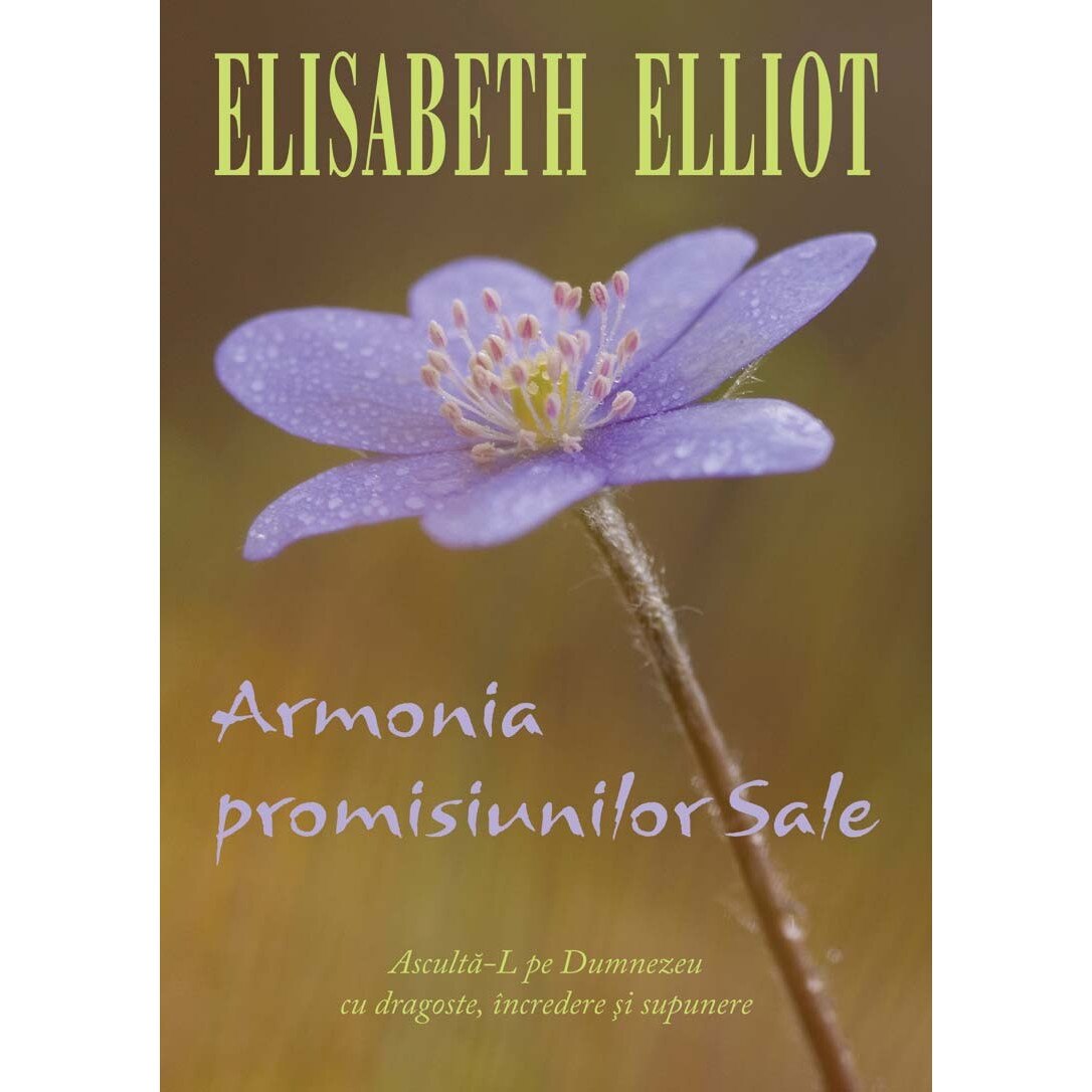Armonia promisiunilor Sale. Asculta-L pe Dumnezeu cu dragoste, incredere si supunere - Elisabeth Elliot