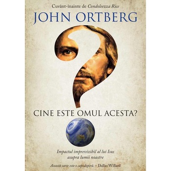 Cine este omul acesta? Impactul imprevizibil al lui Isus asupra lumii noastre - John Ortberg Cine este omul acesta? Impactul imprevizibil al lui Isus asupra lumii noastre - John Ortberg