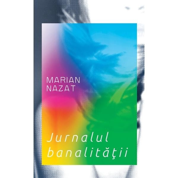 Jurnalul Banalitatii - Marian Nazat