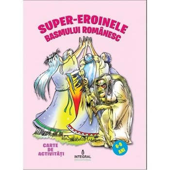 Supereroinele basmului romanesc 6-9 ani Supereroinele basmului romanesc 6-9 ani