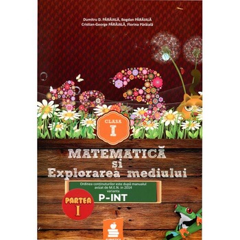 Matematica Si Explorarea Mediului Cls 1 Partea I Varianta P-Int Ed.2015 - Dumitru D. Paraiala Matematica Si Explorarea Mediului Cls 1 Partea I Varianta P-Int Ed.2015 - Dumitru D. Paraiala