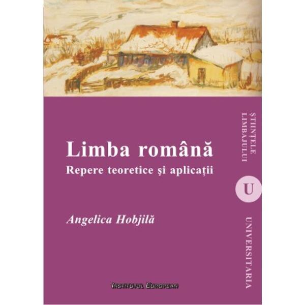 Limba Romana. Repere Teoretice Si Aplicatii - Angelica Hobjila