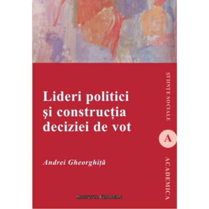 Lideri Politici Si Constructia Deciziei De Vot - Andrei Gheorghita