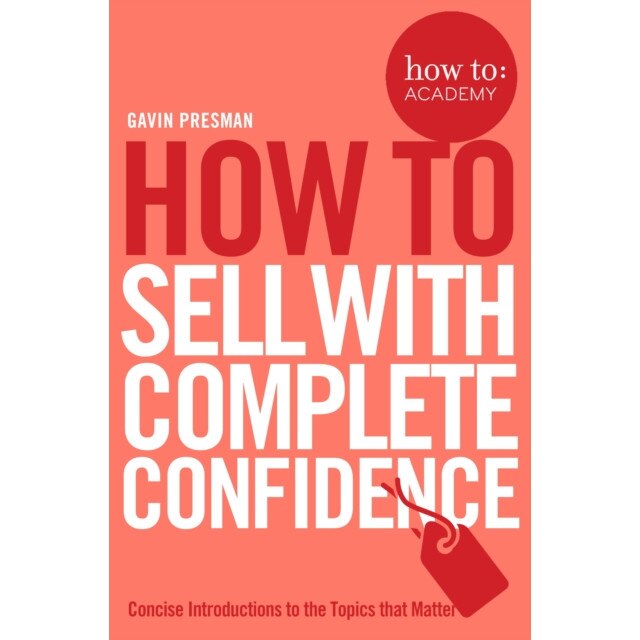 How to Sell with Complete Confidence de Gavin Presman