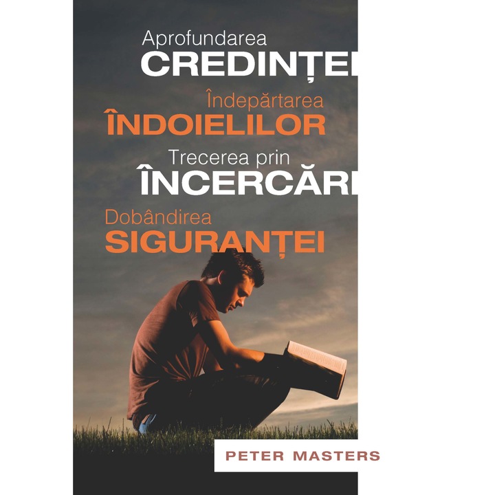 Aprofundarea credintei, indepartarea indoielilor, trecerea prin incercari, dobandirea sigurantei - Peter Masters