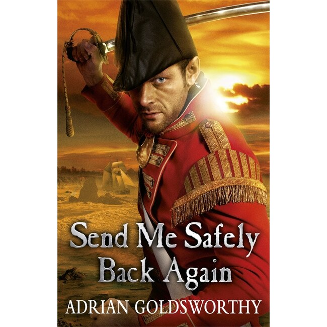 Send Me Safely Back Again de Adrian Goldsworthy