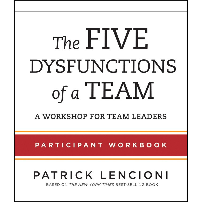 The Five Dysfunctions of a Team, Participant Workbook for Team Leaders de Patrick Lencioni