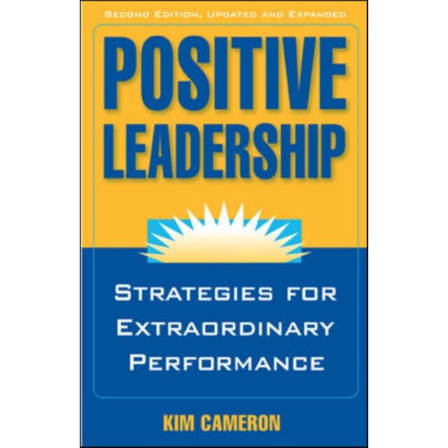 Positive Leadership: Strategies for Extraordinary Performance de Kim Cameron
