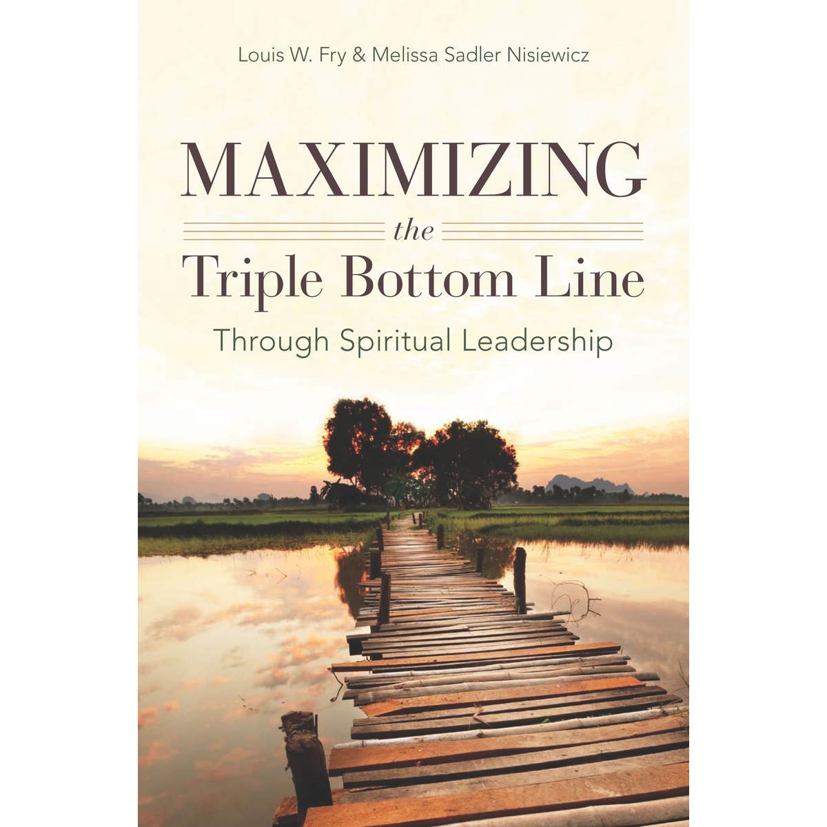 Maximizing the Triple Bottom Line Through Spiritual Leadership de Louis Fry