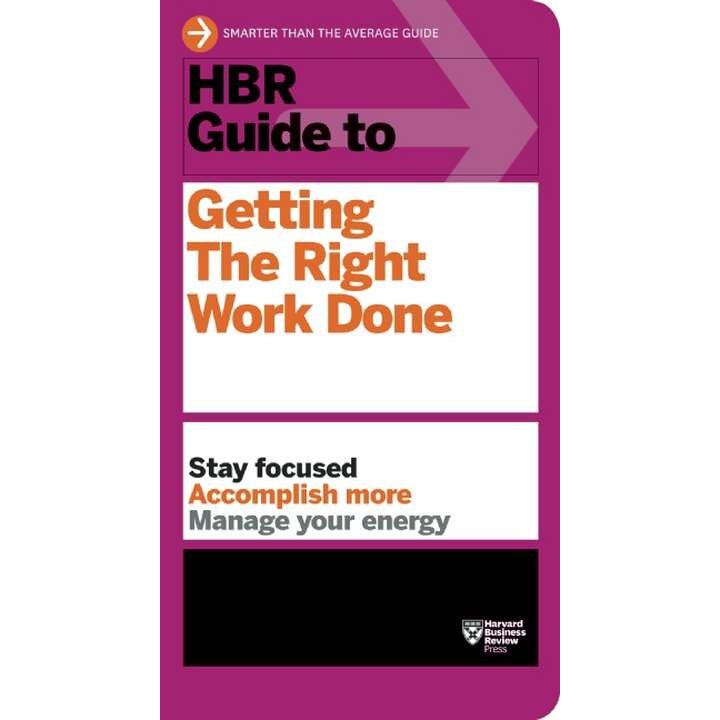 HBR Guide to Getting the Right Work Done de Harvard Business Review