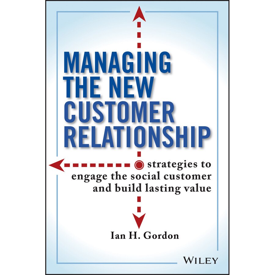 Managing the New Customer Relationship de Ian H. Gordon