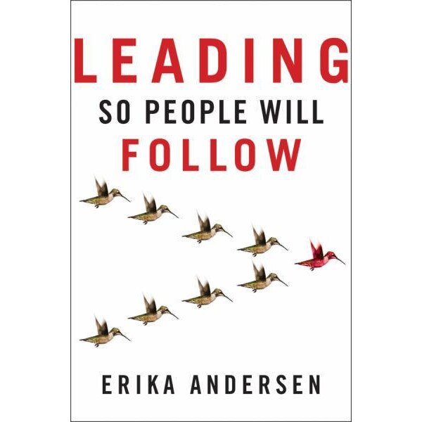 Leading So People Will Follow de Erika Andersen