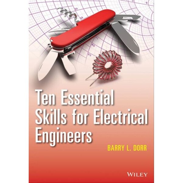 Ten Essential Skills for Electrical Engineers de Barry L. Dorr