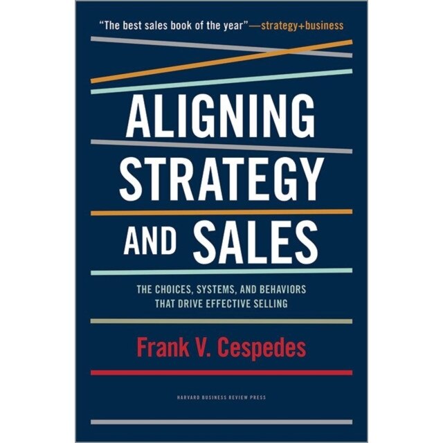 Aligning Strategy and Sales de Frank V. Cespedes