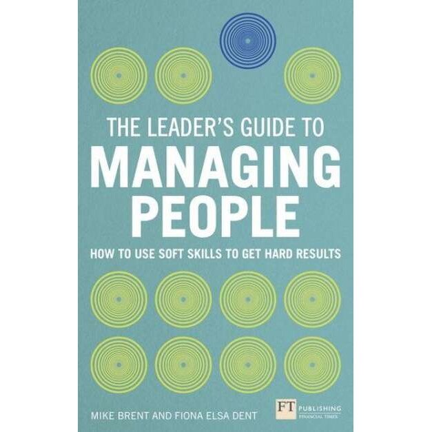 The Leader's Guide to Managing People de Fiona Elsa Dent