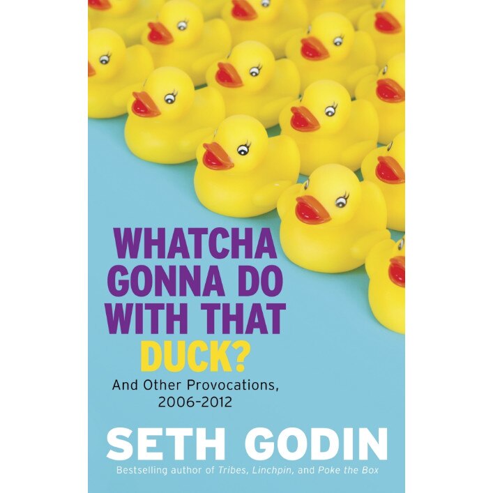 Whatcha Gonna Do With That Duck? de Seth Godin