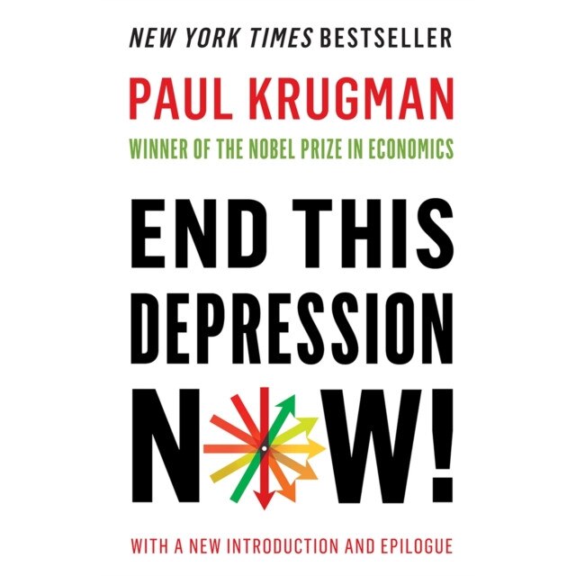 End This Depression Now! de Paul Krugman