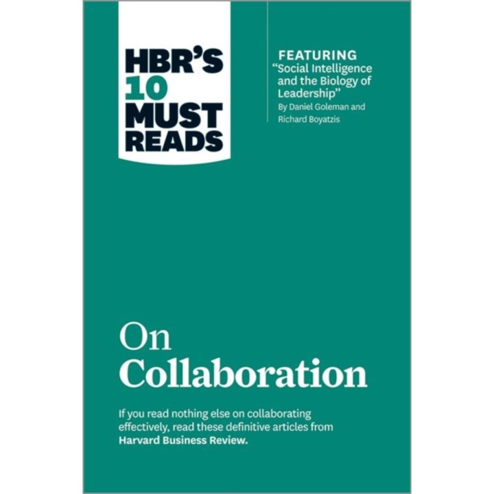 HBR's 10 Must Reads on Collaboration (with Featured Article "Social Intelligence and the Biology of Leadership," by Daniel Goleman and Richard Boyatzi de Harvard Business Review