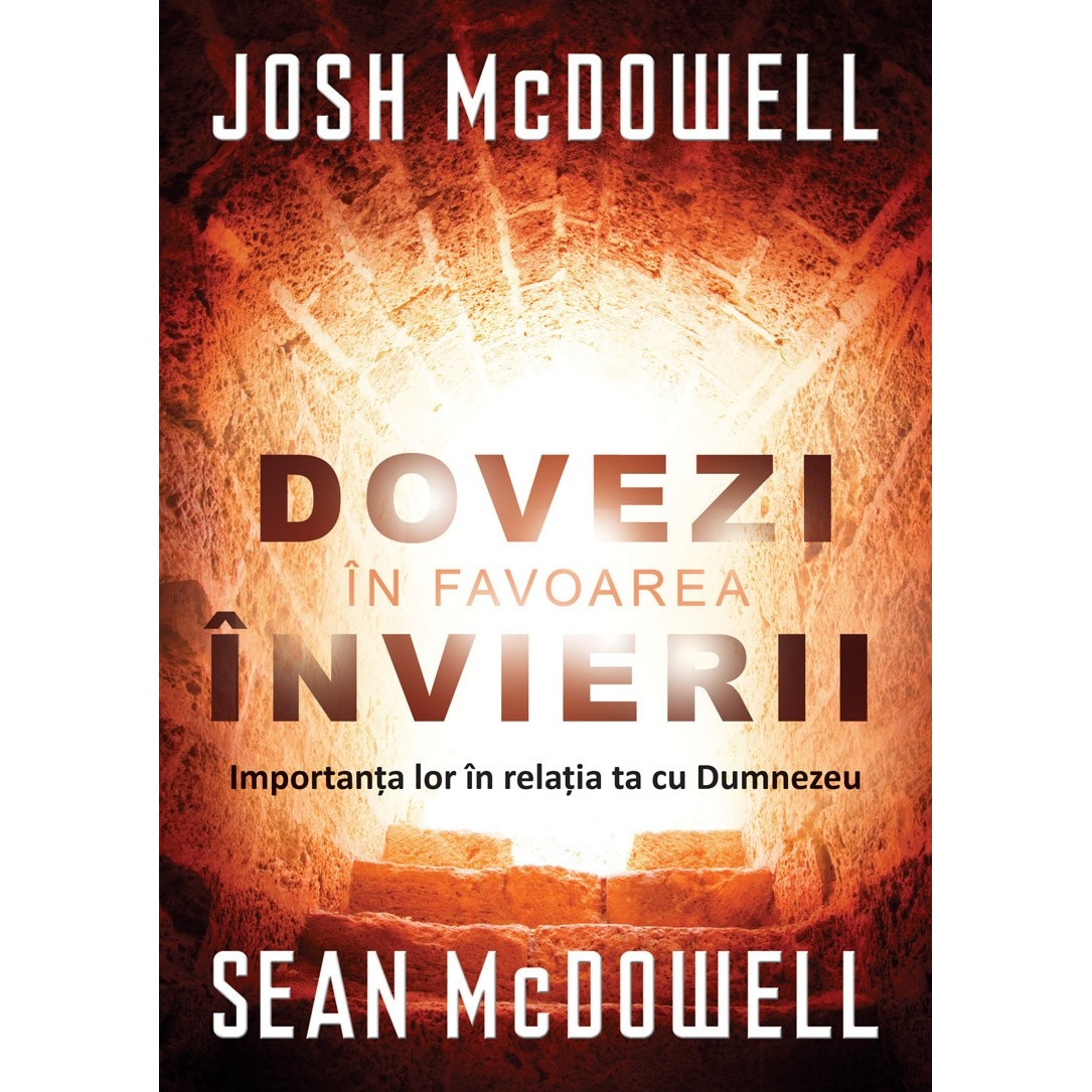 Dovezi in favoarea invierii. Importanta lor in relatia ta cu Dumnezeu - Josh McDowell & Sean McDowell