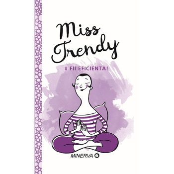 Miss Trendy Fii Eficienta, Sanda Stiehler-Chiose Miss Trendy Fii Eficienta, Sanda Stiehler-Chiose