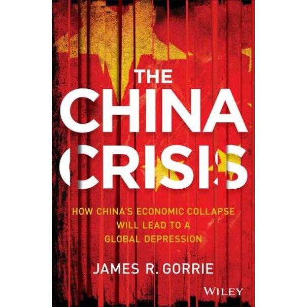 The China Crisis: How China's Economic Collapse Will Lead to a Global Depression de James R. Gorrie