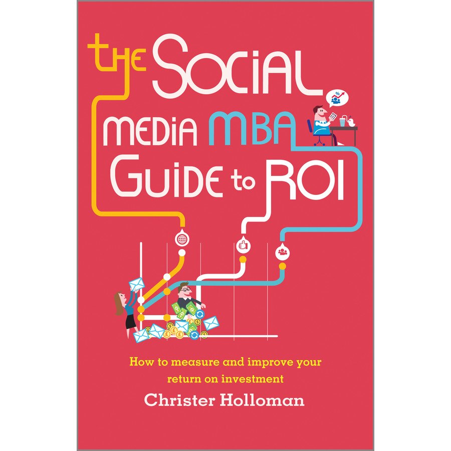 The Social Media MBA Guide to ROI de Christer Holloman