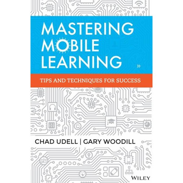 Mastering Mobile Learning de Chad Udell