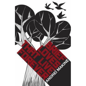 Brief Loves That Live Forever de Andrei Makine Brief Loves That Live Forever de Andrei Makine