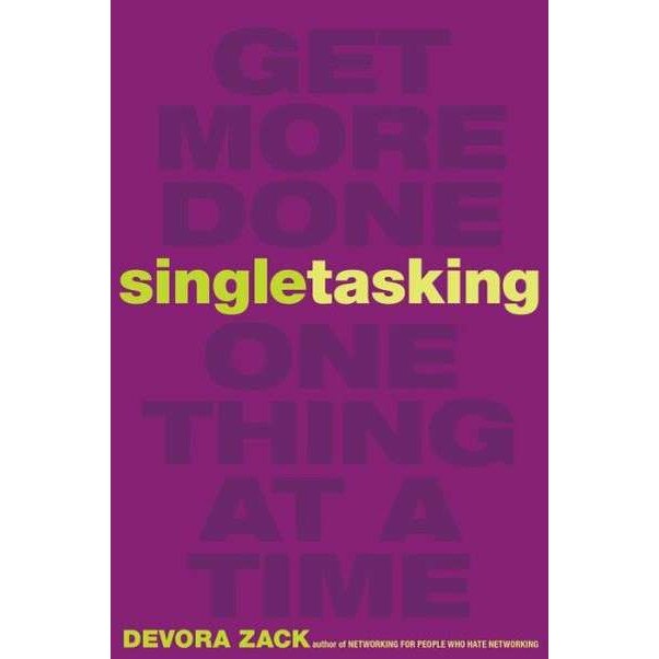 Singletasking: Get More Done-One Thing at a Time de Devora Zack