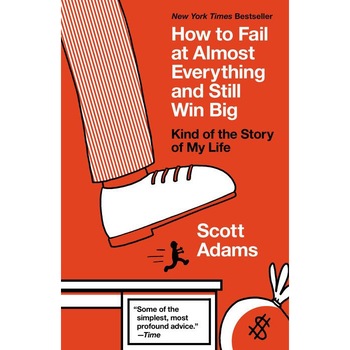 How to Fail at Almost Everything and Still Win Big de Scott Adams How to Fail at Almost Everything and Still Win Big de Scott Adams