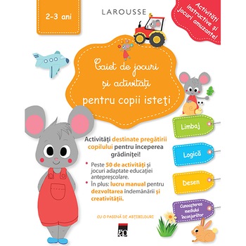 Caiet de jocuri si activitati pentru copii isteti 2-3 ani, Larousse Caiet de jocuri si activitati pentru copii isteti 2-3 ani, Larousse