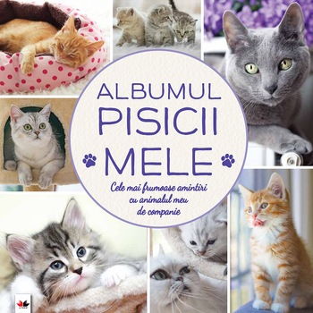 Albumul pisicii mele. Cele mai frumoase amintiri cu animalul meu de companie Albumul pisicii mele. Cele mai frumoase amintiri cu animalul meu de companie