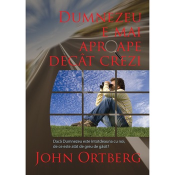 Dumnezeu e mai aproape decat crezi ed. 2. Daca Dumnezeu este intotdeauna cu noi, de ce este atat de greu de gasit? - John Ortberg Dumnezeu e mai aproape decat crezi ed. 2. Daca Dumnezeu este intotdeauna cu noi, de ce este atat de greu de gasit? - John Ortberg