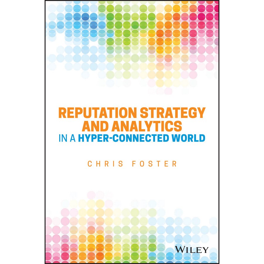 Reputation Strategy and Analytics in a Hyper/-/Connected World de Chris Foster