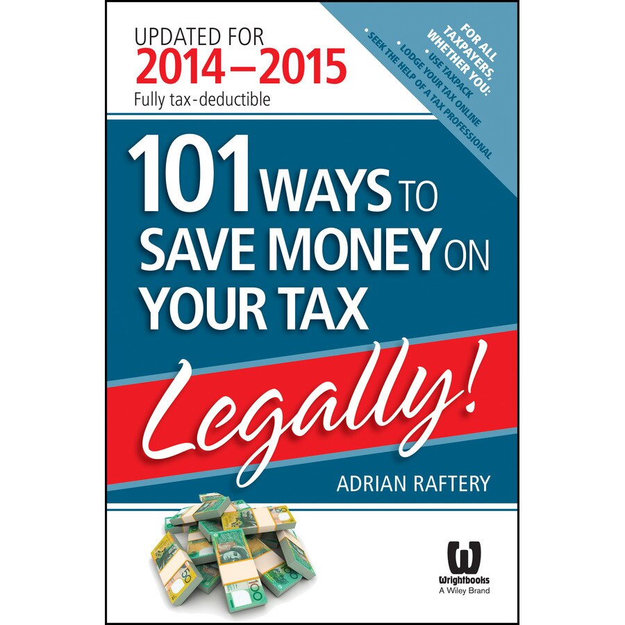 101 Ways to Save Money on Your Tax /-/ Legally! 2014 /-/ 2015 de Adrian Raftery