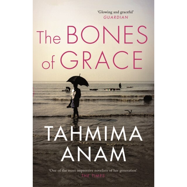 The Bones of Grace de Tahmima Anam [Paperback]