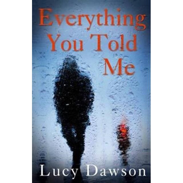 Everything You Told Me de Lucy Dawson
