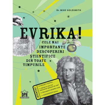 Evrika! Cele mai importante descoperiri stiintifice din toate timpurile - Dr. Mike Goldsmith Evrika! Cele mai importante descoperiri stiintifice din toate timpurile - Dr. Mike Goldsmith