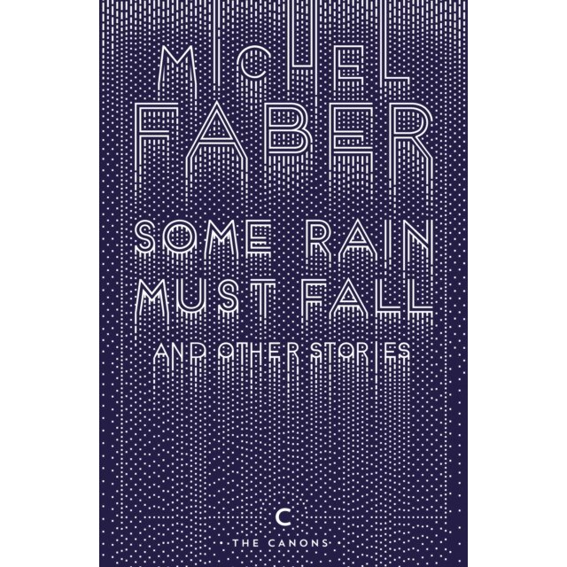 Some Rain Must Fall And Other Stories de Michel Faber