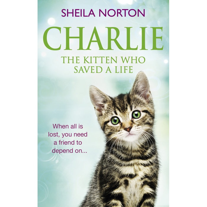 Charlie the Kitten Who Saved a Life de Sheila Norton