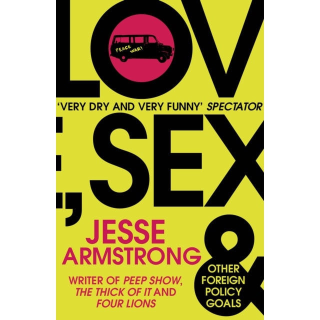 Love, Sex and Other Foreign Policy Goals de Jesse Armstrong
