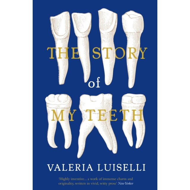 The Story of My Teeth de Valeria Luiselli [Paperback]
