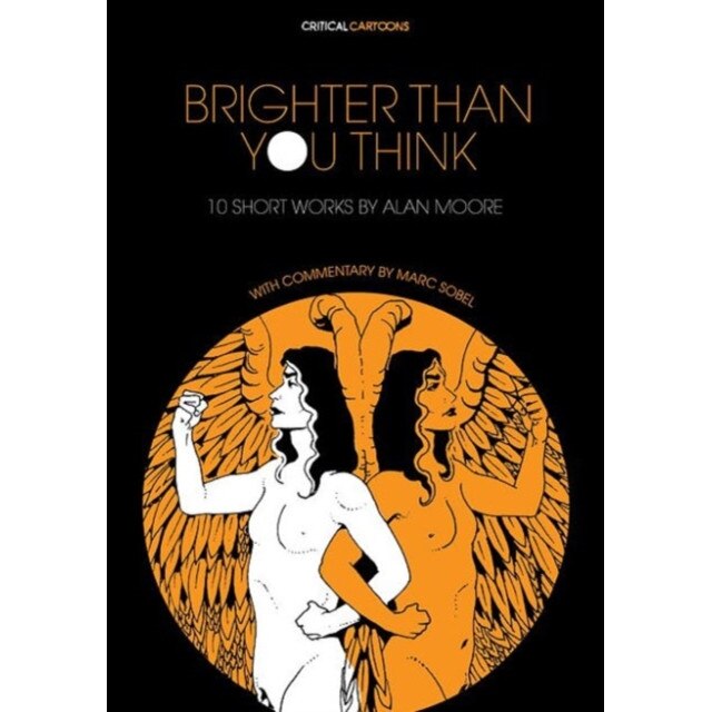 Brighter Than You Think: 10 Short Works by Alan Moore de Marc Sobel