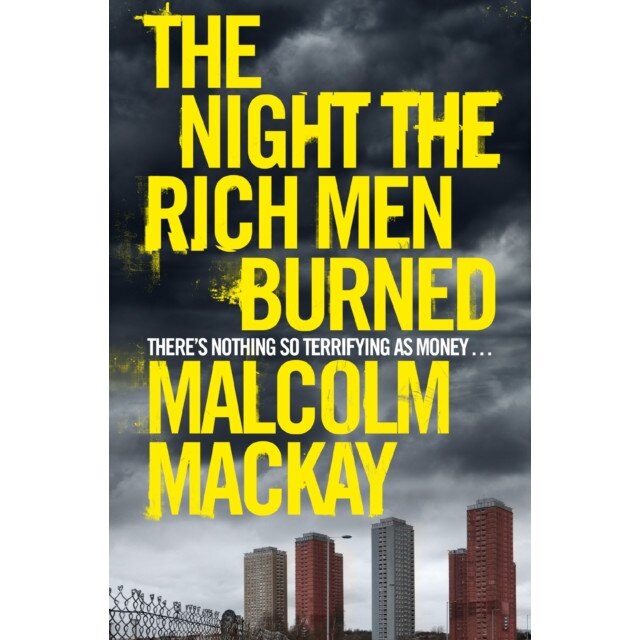 The Night the Rich Men Burned de Malcolm Mackay