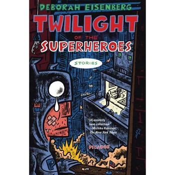 Twilight of the Superheroes de Deborah Eisenberg Twilight of the Superheroes de Deborah Eisenberg