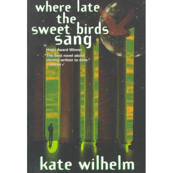 Where Late the Sweet Birds Sang de Kate Wilhelm