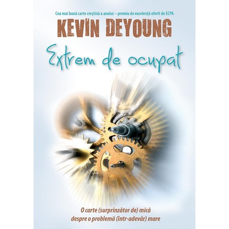 Extrem De Ocupat O Carte Surprinzator De Mica Despre O Problema Intr Adevar Mare Kevin Deyoung Emag Ro