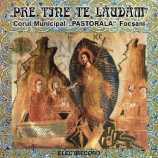 Pre Tine te laudam - Corul municipal Pastorala Focsani (CD)