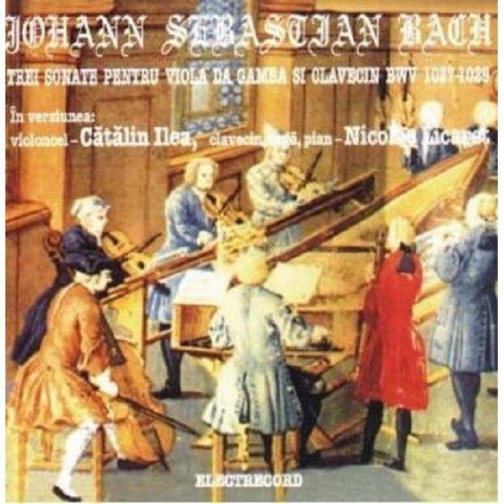 JOHANN SEBASTIAN BACH - TREI SONATE PENTRU VIOLA DA GAMBA SI CLAVECIN BWV 1027-1029 (CD)